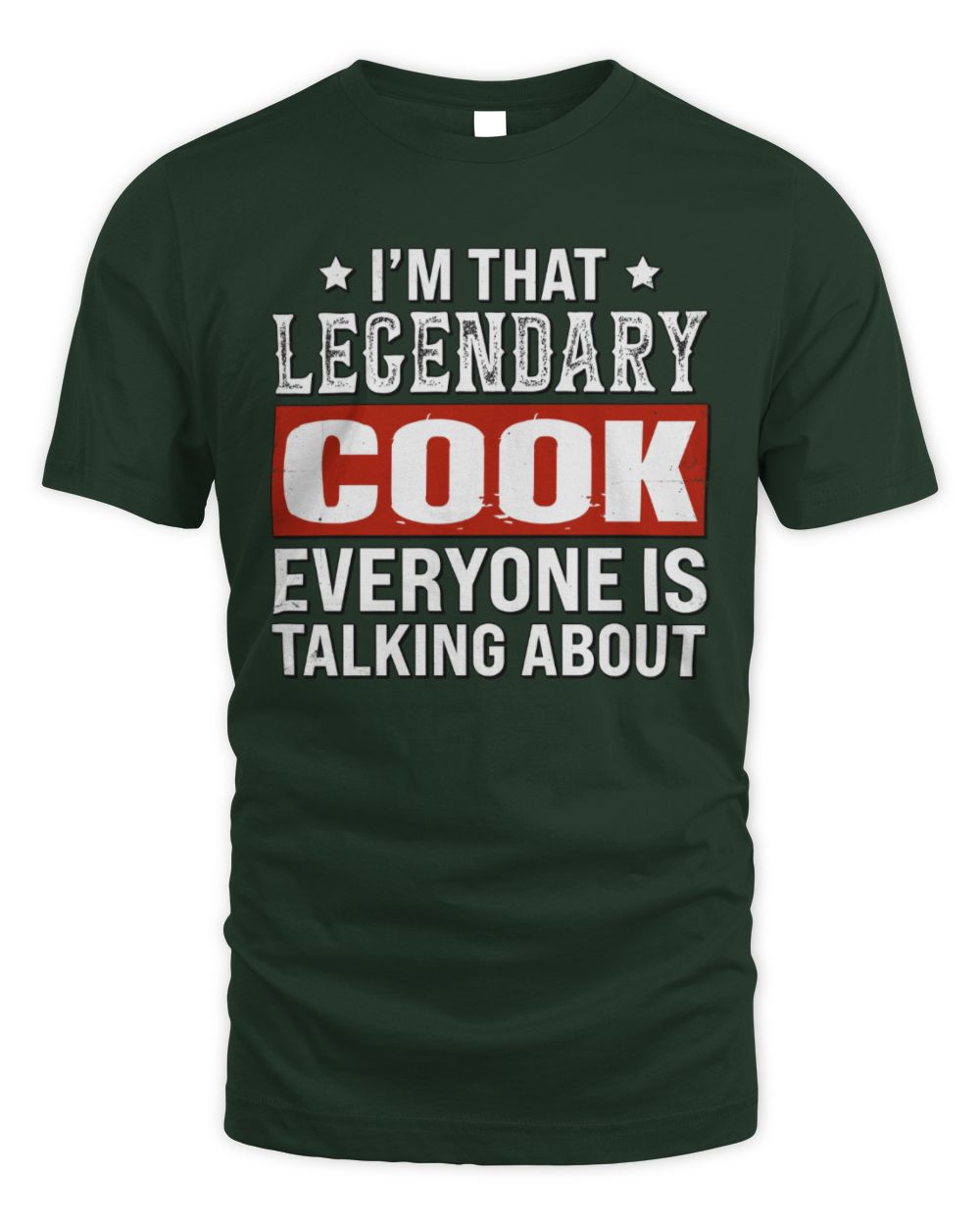 I'm That Legendary Name Everyone Is Talking About Funny Graphic T-Shirt COOK M1-73 / Unisex Standard T-Shirt / forest green