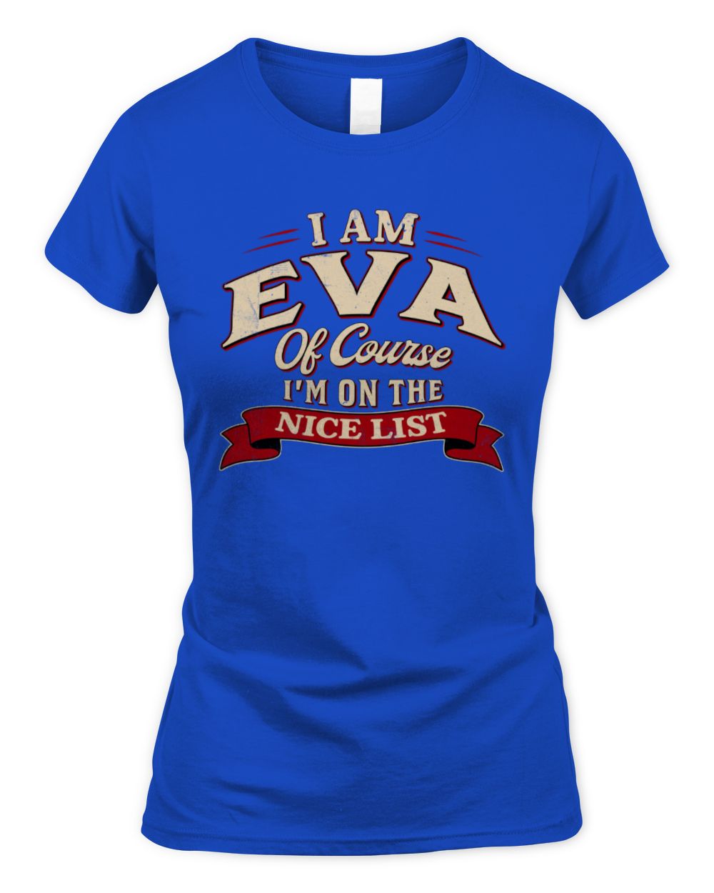 I'm Name Of Course I'm On The Nice List Funny Christmas Shirt EVA M1-68 / Women's Standard T-Shirt / royal