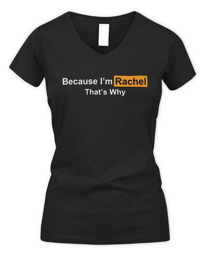 Because I'm Name That's Why Funny Logo T-Shirt RACHEL M1-S87 / Women's V-Neck T-Shirt / black