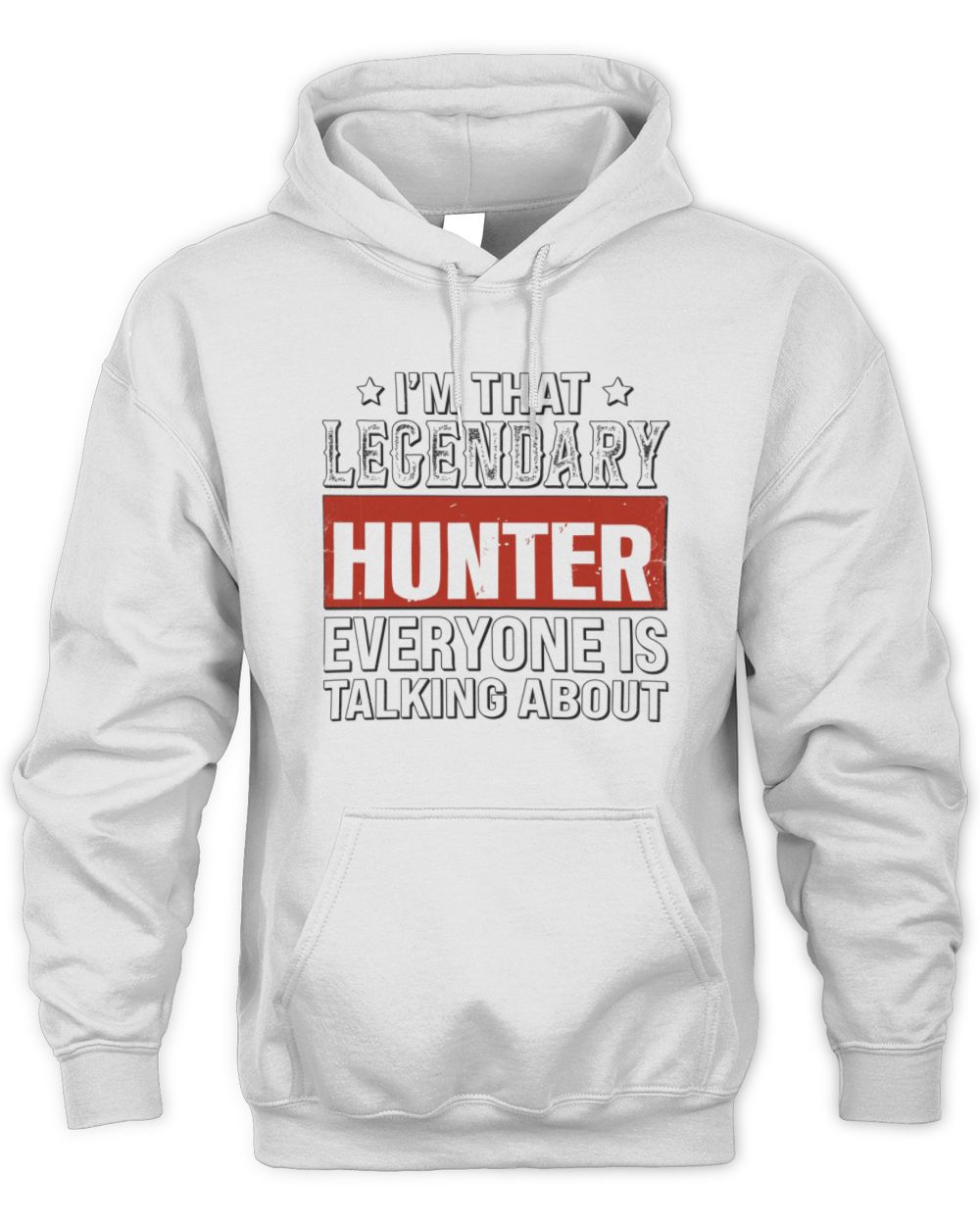I'm That Legendary Name Everyone Is Talking About Funny Graphic T-Shirt HUNTER M1-73 / Unisex Hoodie / white