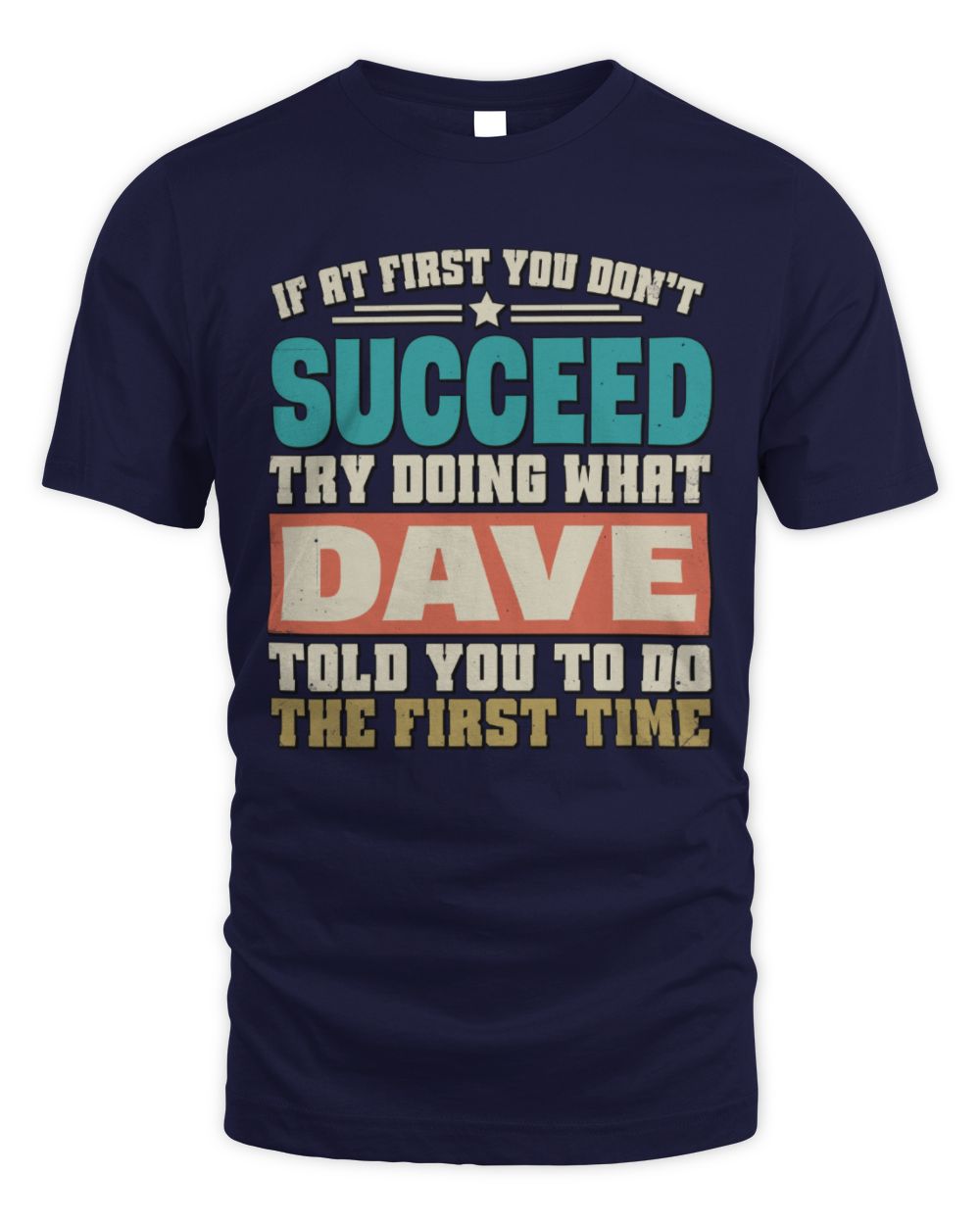 If at First You Don't Succeed Funny Vintage Shirt DAVE M1-53 / Unisex Standard T-Shirt / navy