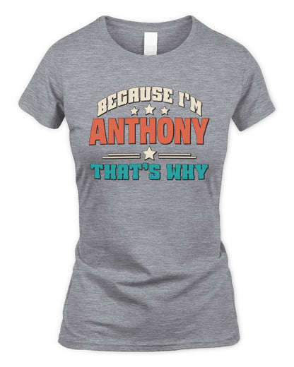 Because I'm Name That's Why Personalized Retro Shirt ANTHONY-49 / Women's Standard T-Shirt / sport grey