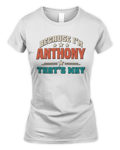 Because I'm Name That's Why Personalized Retro Shirt ANTHONY-49 / Women's Standard T-Shirt / white