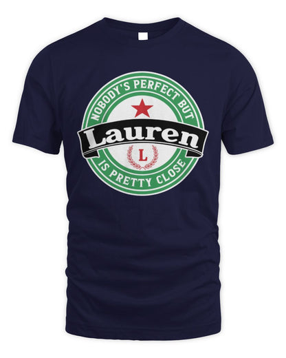 Nobody's Perfect But Your Name Is Pretty Close Heineken Beer T-Shirt LAUREN M1-S85 / Unisex Standard T-Shirt / navy