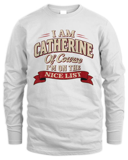 I'm Name Of Course I'm On The Nice List Funny Christmas Shirt CATHERINE M1-68 / Men's Long Sleeved T-Shirt / white