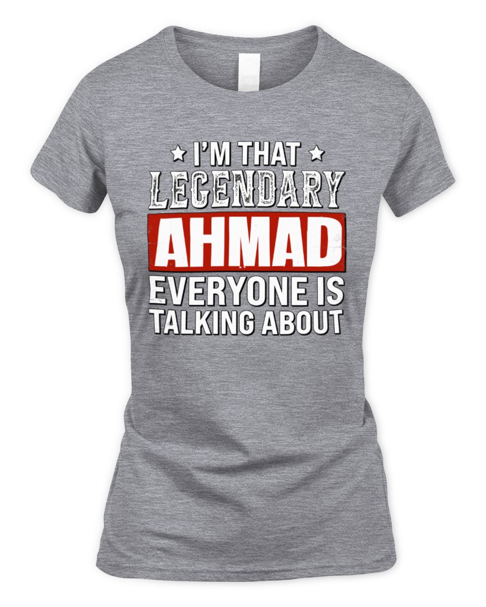 I'm That Legendary Name Everyone Is Talking About Funny Graphic T-Shirt AHMAD M1-73 / Women's Standard T-Shirt / sport grey