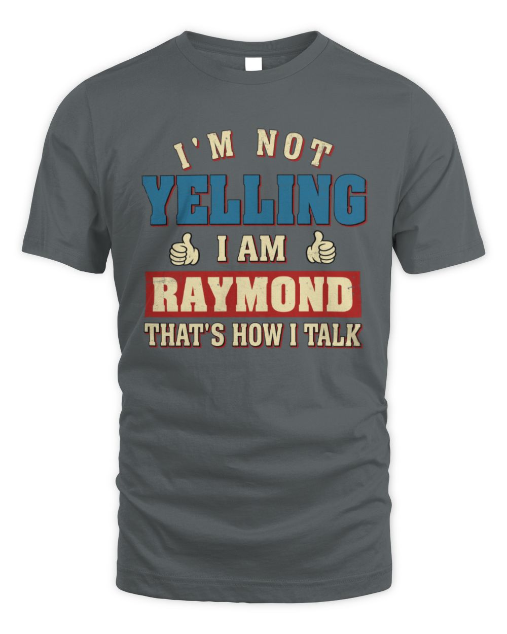 I'm Not Yelling I'm Name That's How I Talk Shirt RAYMOND M1-67 / Unisex Standard T-Shirt / charcoal