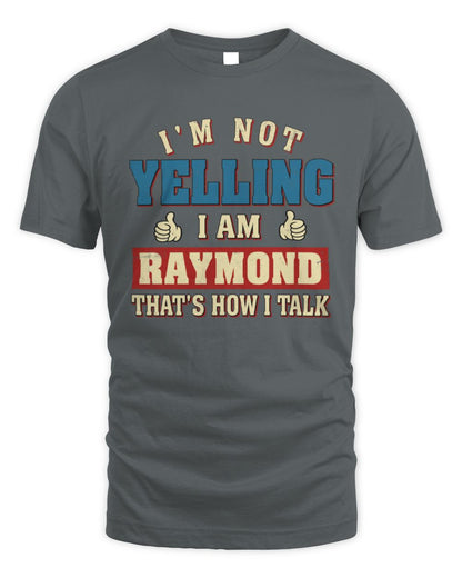 I'm Not Yelling I'm Name That's How I Talk Shirt RAYMOND M1-67 / Unisex Standard T-Shirt / charcoal