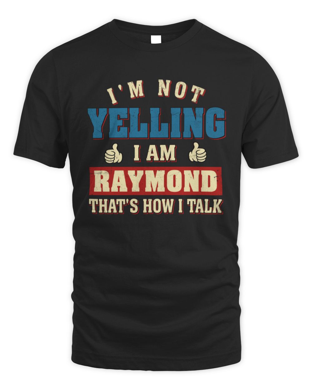 I'm Not Yelling I'm Name That's How I Talk Shirt RAYMOND M1-67 / Unisex Standard T-Shirt / black