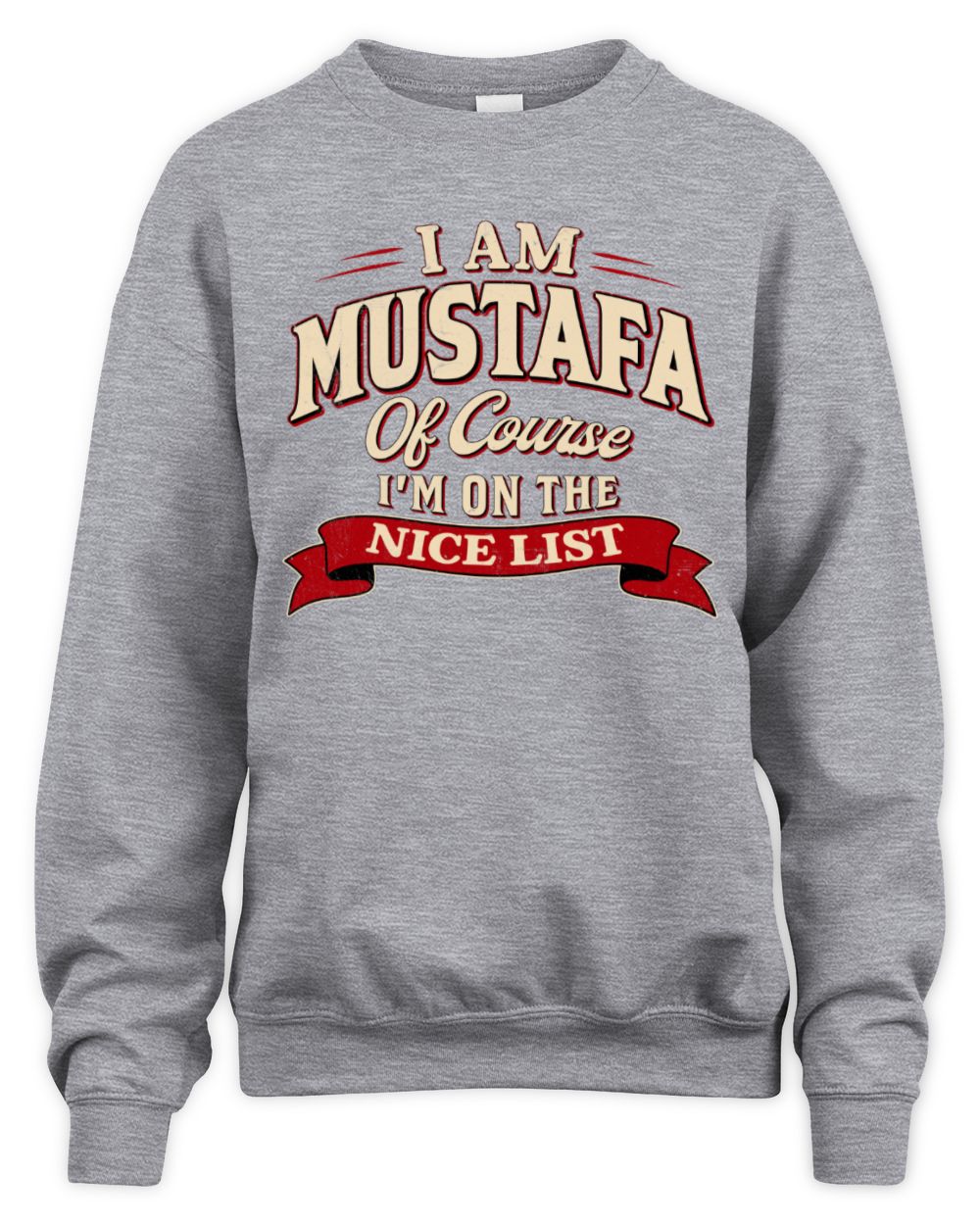 I'm Name Of Course I'm On The Nice List Funny Christmas Shirt MUSTAFA M1-68 / Unisex Sweatshirt / sport grey
