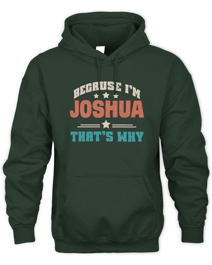 Because I'm Name That's Why Personalized Retro Shirt JOSHUA-49 / Unisex Hoodie / forest green