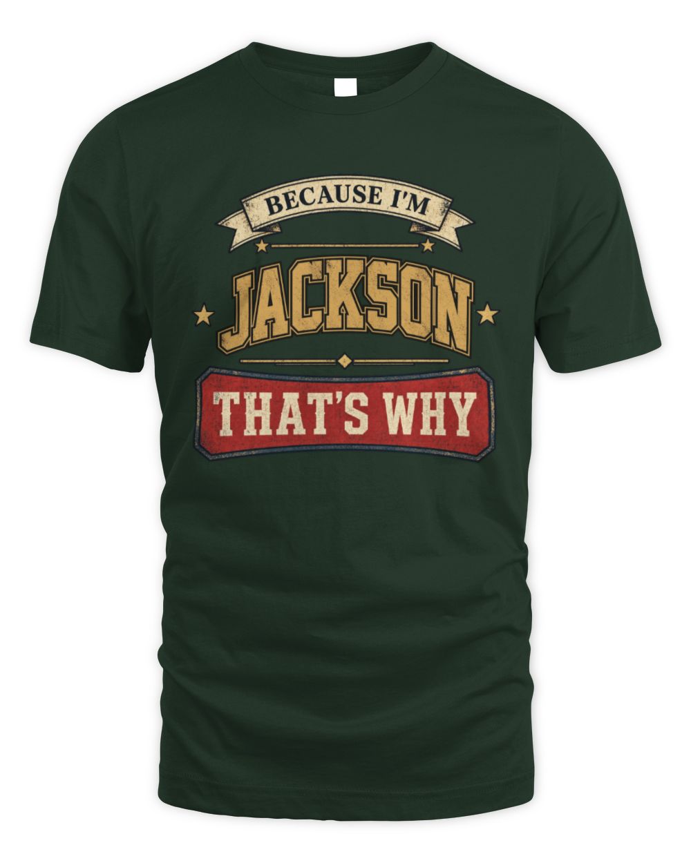 Because I'm Name That's Why Americana T-Shirt JACKSON M1-S88 / Unisex Standard T-Shirt / forest green