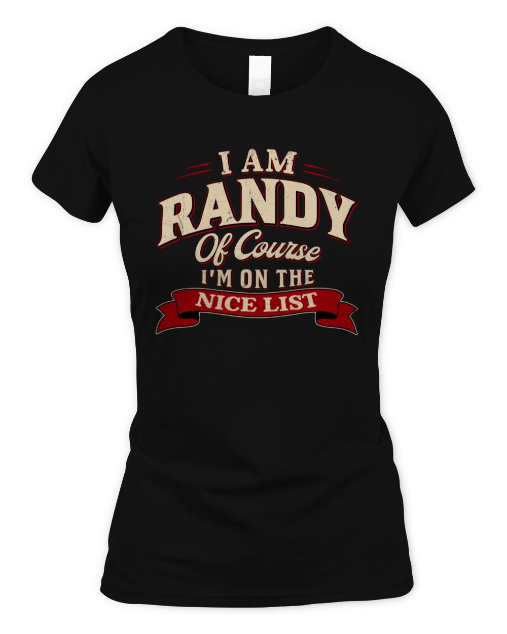 I'm Name Of Course I'm On The Nice List Funny Christmas Shirt RANDY M1-68 / Women's Standard T-Shirt / black