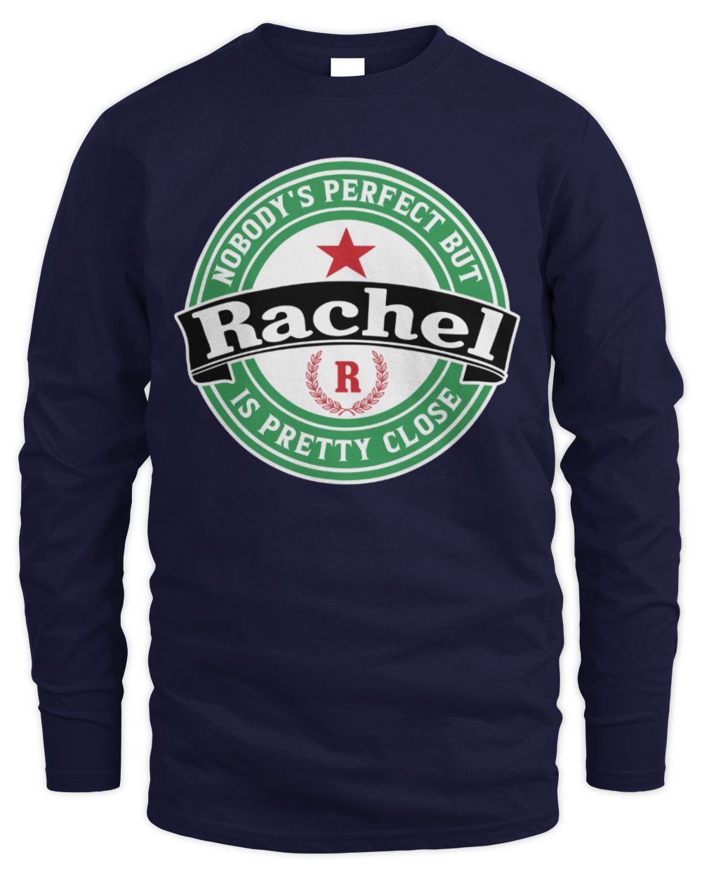 Nobody's Perfect But Your Name Is Pretty Close Heineken Beer T-Shirt RACHEL M1-S85 / Men's Long Sleeved T-Shirt / navy