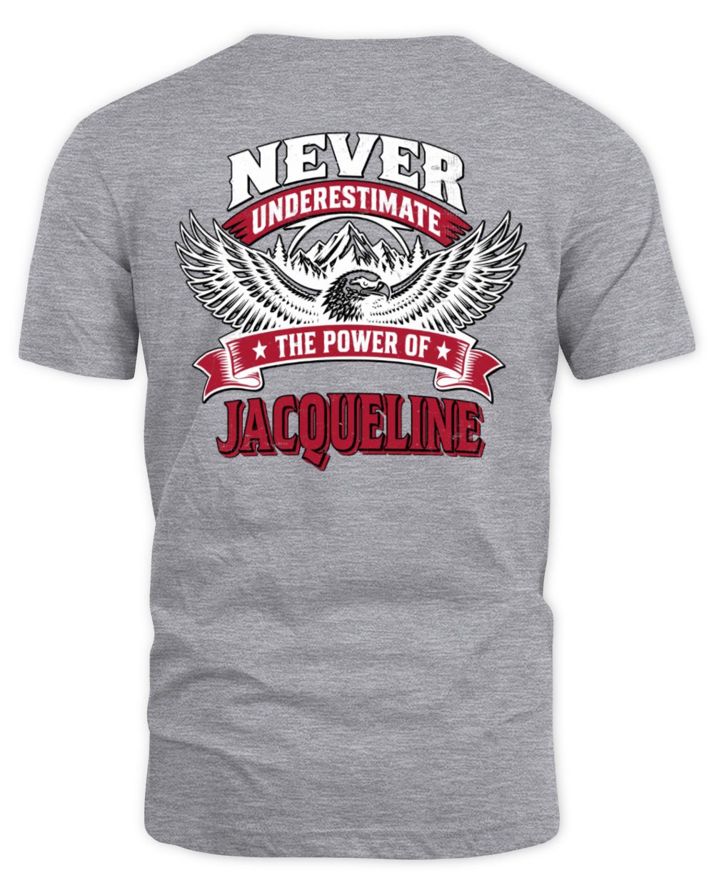 Never Underestimate Your Name Eagle Mountain Shirt JACQUELINE M1-61 / Unisex Standard T-Shirt / sport grey