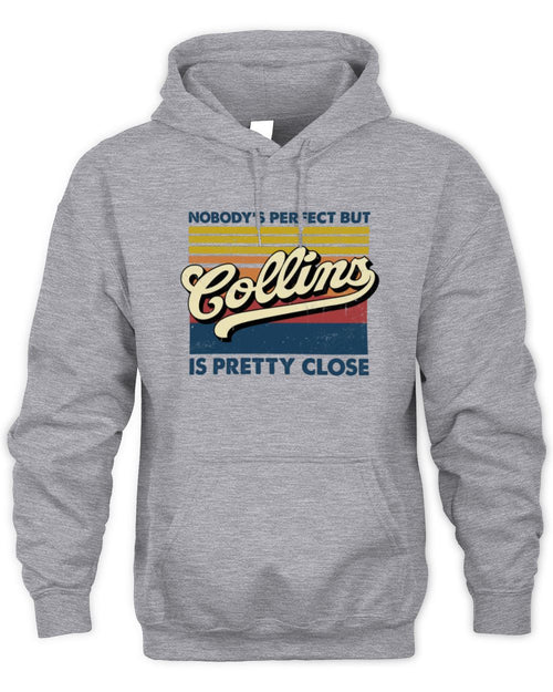 Nobody's Perfect But Your Name Is Pretty Close Retro Shirt COLLINS M1-65 / Unisex Hoodie / sport grey