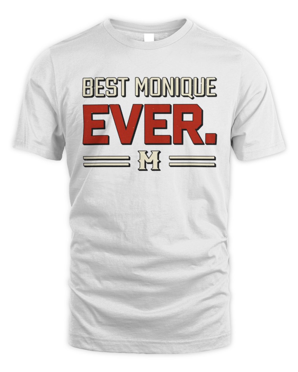 Best Your Name Ever Cool Shirt MONIQUE M1-58 / Unisex Standard T-Shirt / white