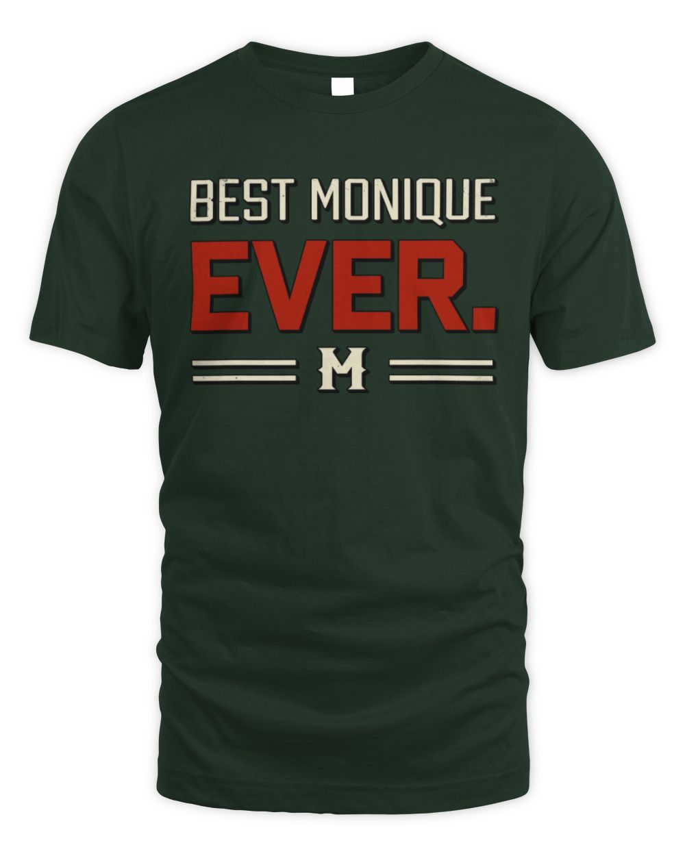 Best Your Name Ever Cool Shirt MONIQUE M1-58 / Unisex Standard T-Shirt / forest green
