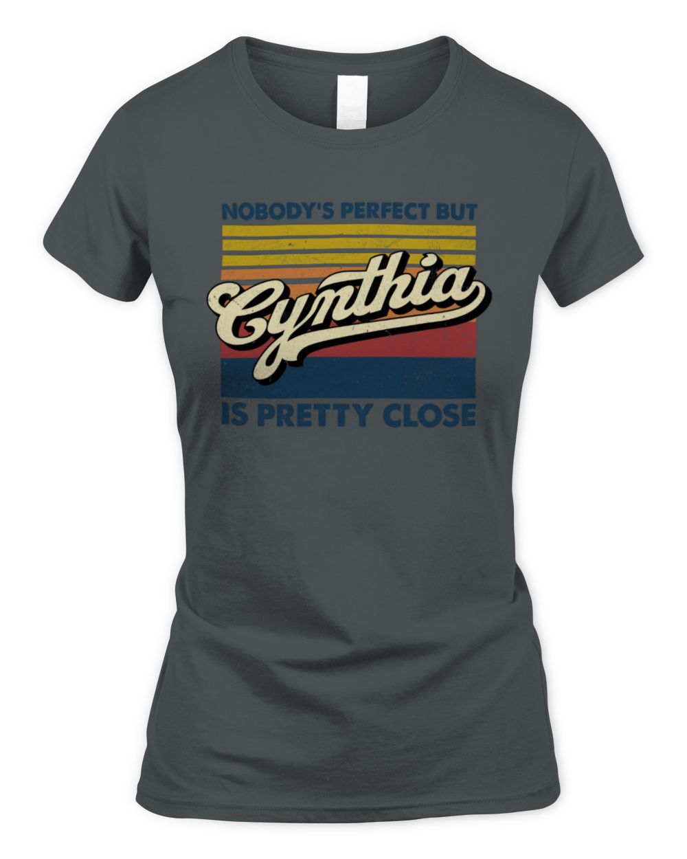 Nobody's Perfect But Your Name Is Pretty Close Retro Shirt CYNTHIA M1-65 / Women's Standard T-Shirt / charcoal