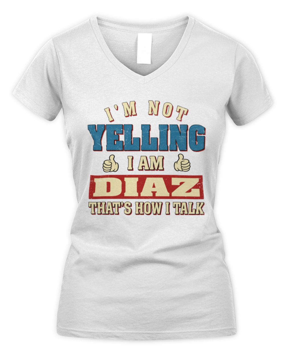I'm Not Yelling I'm Name That's How I Talk Shirt DIAZ M1-67 / Women's V-Neck T-Shirt / white