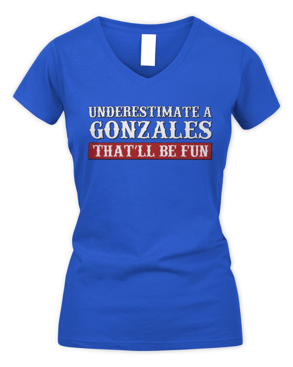 Underestimate Me That'll Be Fun Graphic T-Shirt GONZALES M1-69 / Women's V-Neck T-Shirt / royal
