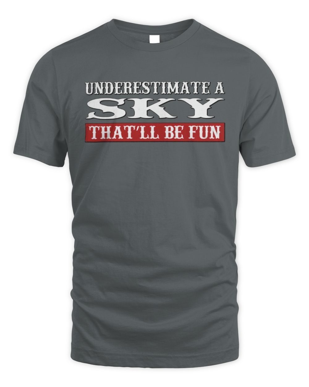 Underestimate Me That'll Be Fun Graphic T-Shirt SKY M1-69 / Unisex Standard T-Shirt / charcoal
