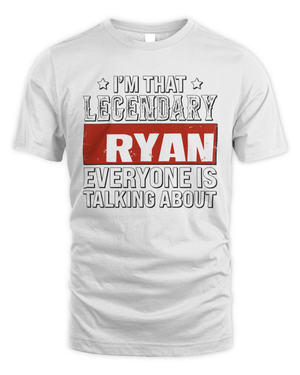 I'm That Legendary Name Everyone Is Talking About Funny Graphic T-Shirt RYAN M1-73 / Unisex Standard T-Shirt / white