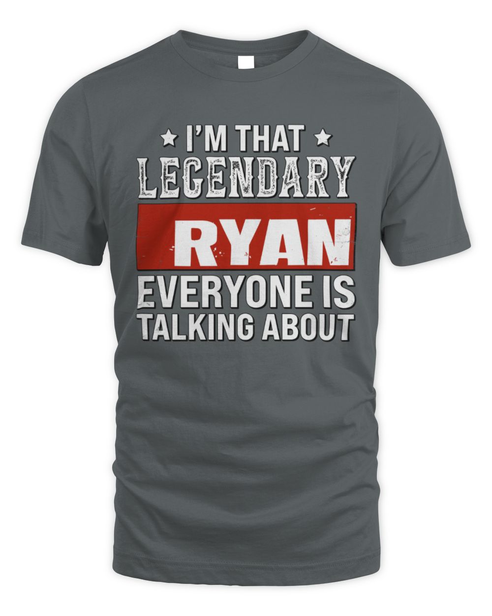 I'm That Legendary Name Everyone Is Talking About Funny Graphic T-Shirt RYAN M1-73 / Unisex Standard T-Shirt / charcoal