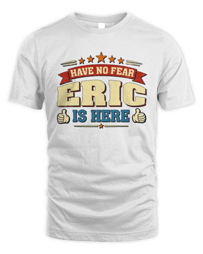Have No Fear Your Name Is Here Cool Graphic T-Shirt ERIC M1-71 / Unisex Standard T-Shirt / white
