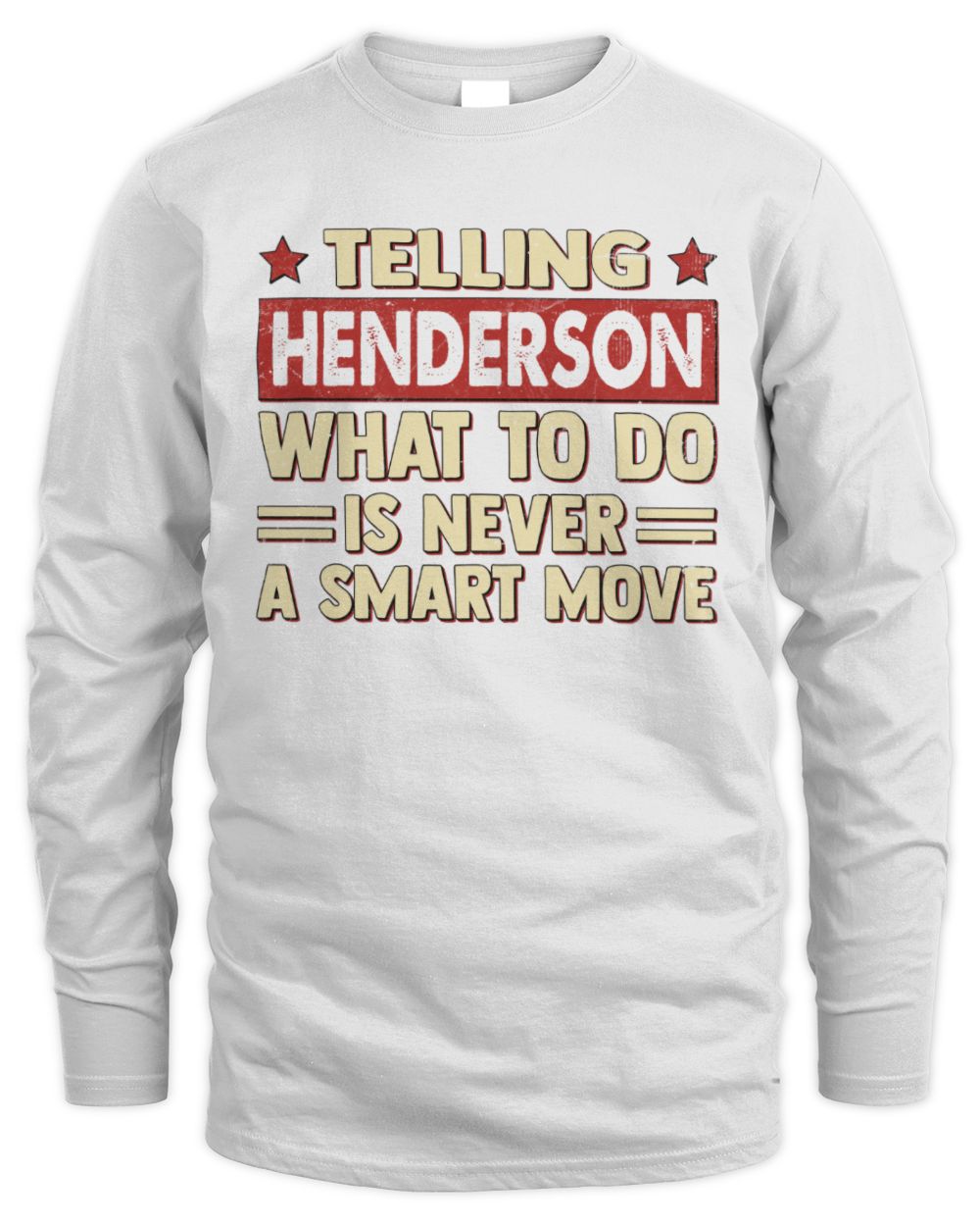 Telling Your Name What to Do Is Never a Smart Move Shirt HENDERSON M1-66 / Men's Long Sleeved T-Shirt / white