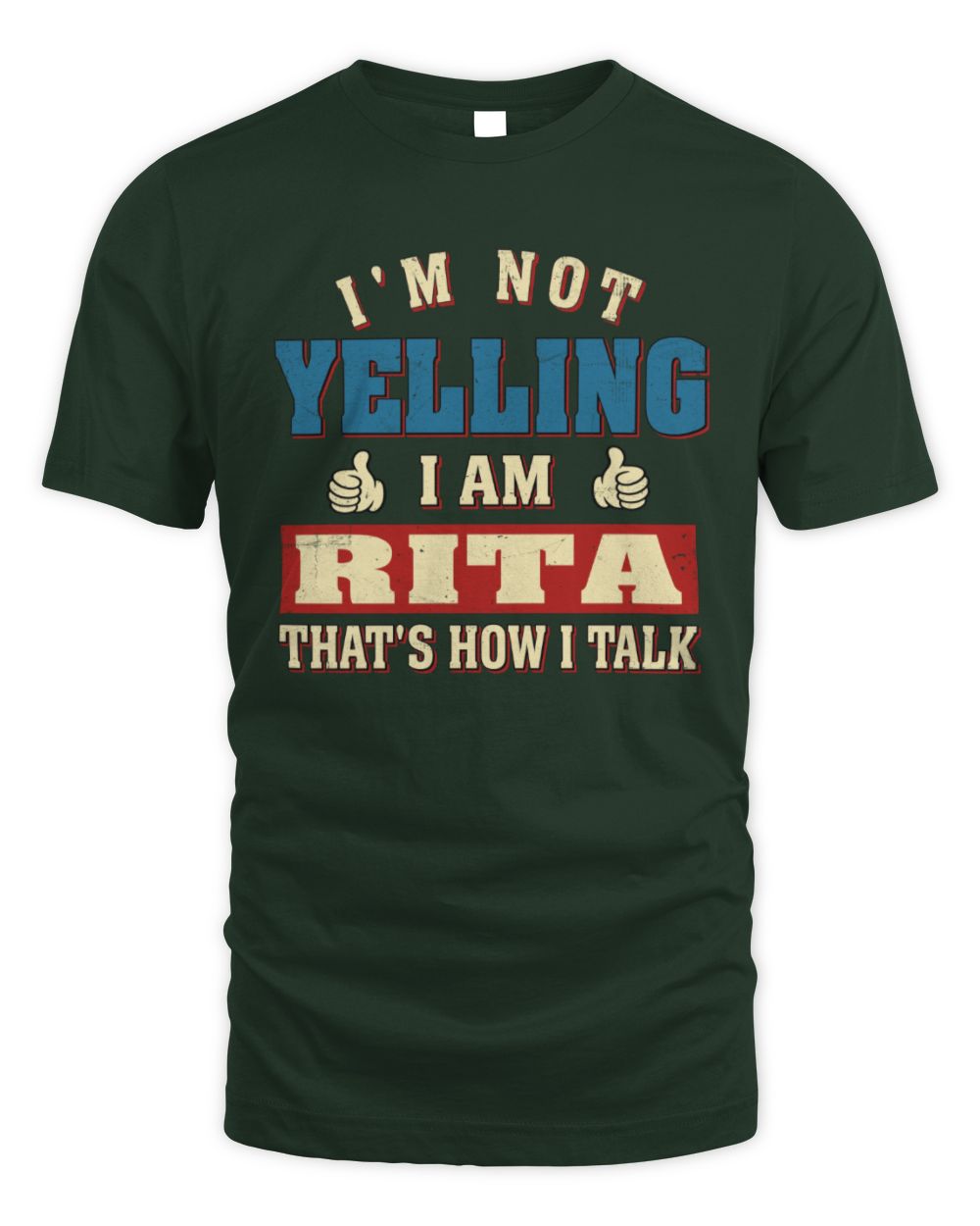 I'm Not Yelling I'm Name That's How I Talk Shirt RITA M1-67 / Unisex Standard T-Shirt / forest green