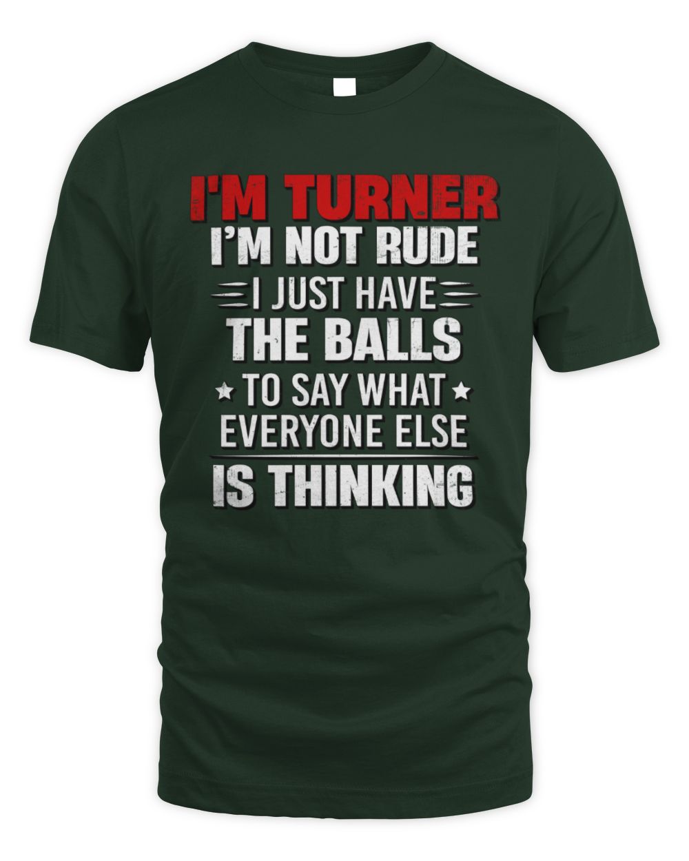 I'm Name I'm Not Rude I Just Have The Balls Funny T-Shirt TURNER M1-46 / Unisex Standard T-Shirt / forest green