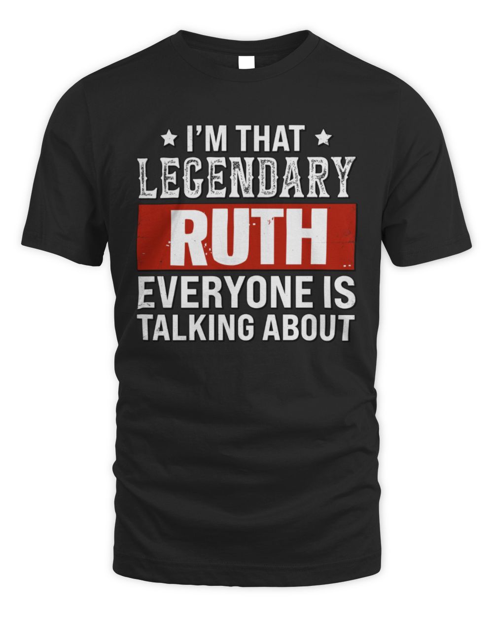 I'm That Legendary Name Everyone Is Talking About Funny Graphic T-Shirt RUTH M1-73 / Unisex Standard T-Shirt / black
