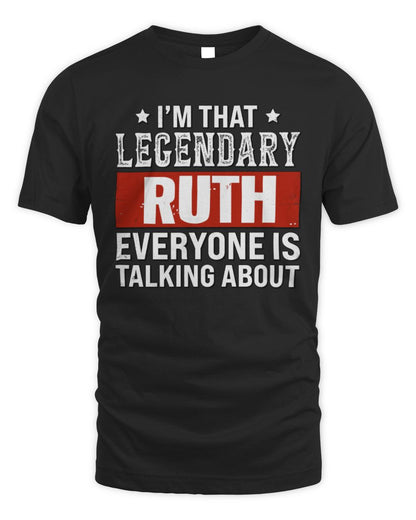 I'm That Legendary Name Everyone Is Talking About Funny Graphic T-Shirt RUTH M1-73 / Unisex Standard T-Shirt / black