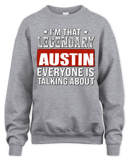 I'm That Legendary Name Everyone Is Talking About Funny Graphic T-Shirt AUSTIN M1-73 / Unisex Sweatshirt / sport grey