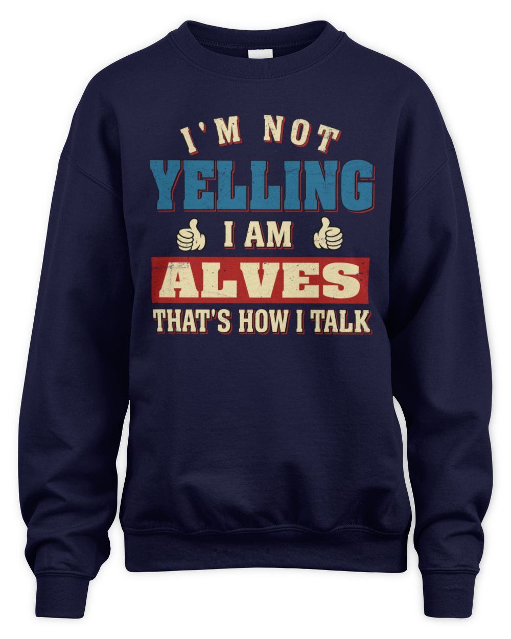 I'm Not Yelling I'm Name That's How I Talk Shirt ALVES M1-67 / Unisex Sweatshirt / navy
