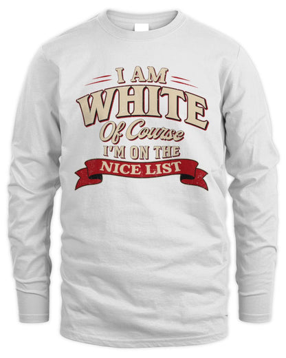 I'm Name Of Course I'm On The Nice List Funny Christmas Shirt WHITE M1-68 / Men's Long Sleeved T-Shirt / white