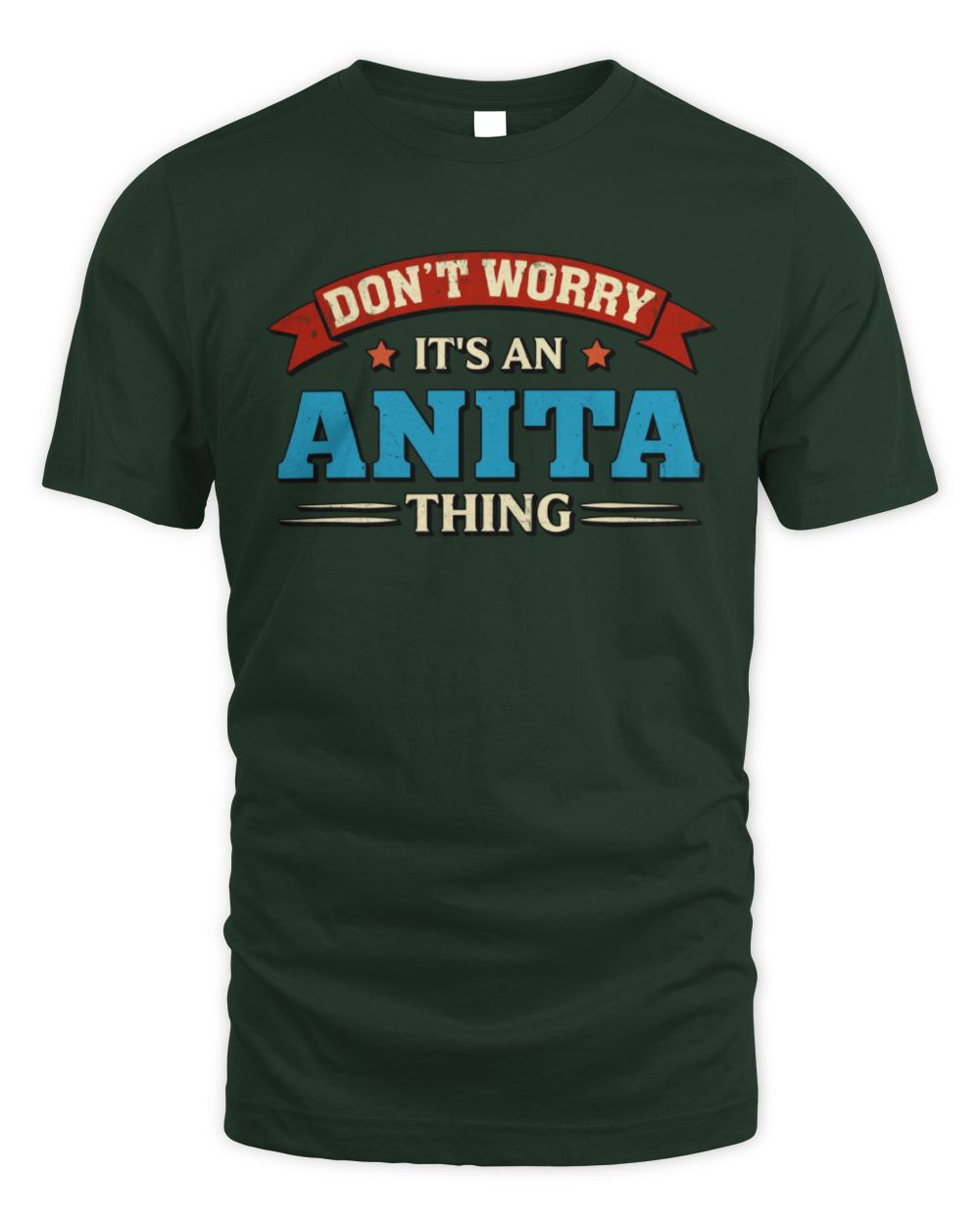 Don't Worry It's a Your Name Thing Funny Retro T-Shirt ANITA M1-57 / Unisex Standard T-Shirt / forest green