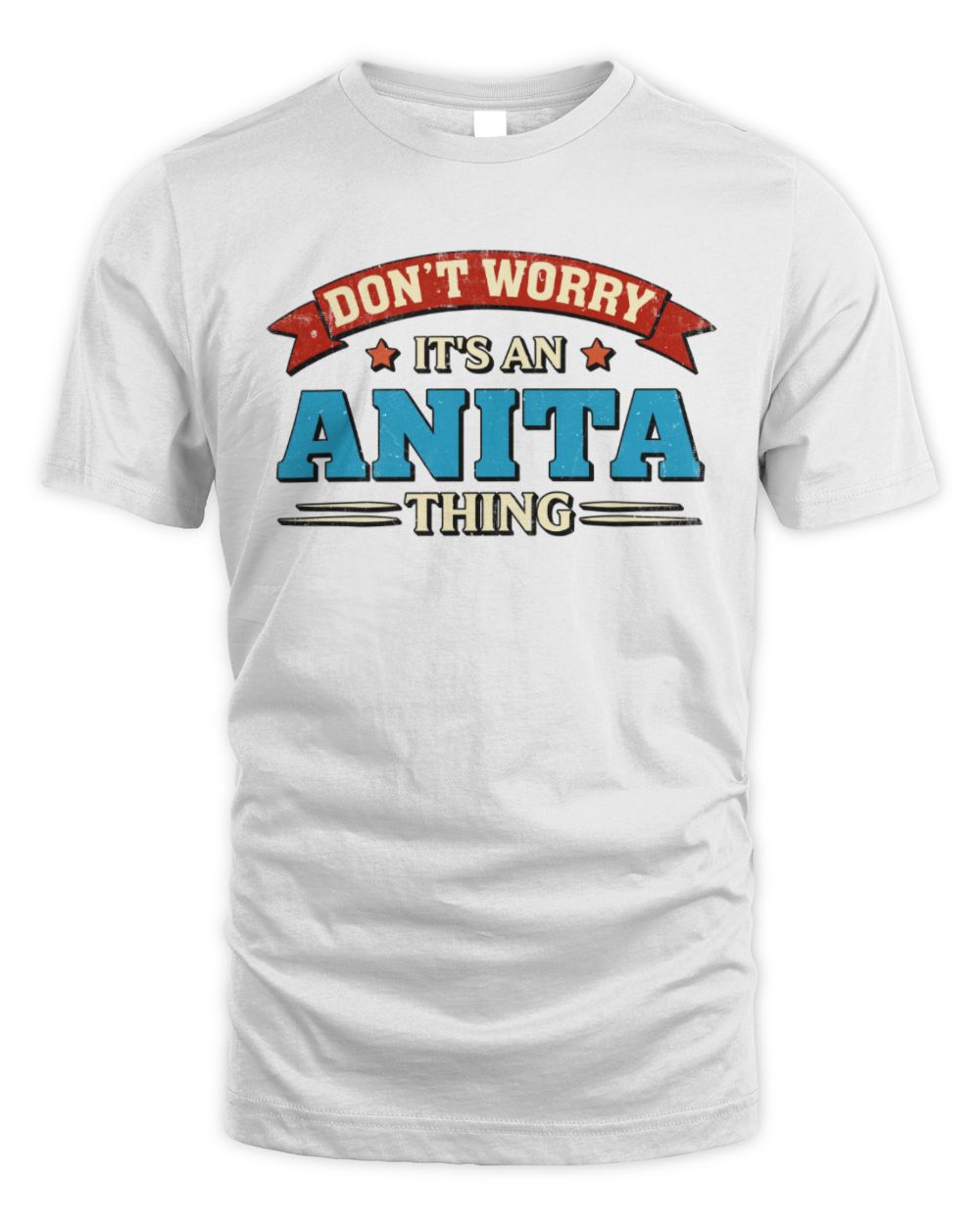 Don't Worry It's a Your Name Thing Funny Retro T-Shirt ANITA M1-57 / Unisex Standard T-Shirt / white
