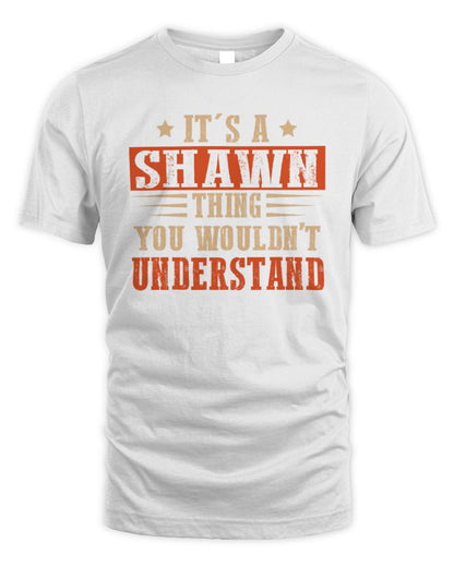 It's a Name Thing Personalized Funny Shirt SHAWN M1-51 / Unisex Standard T-Shirt / white