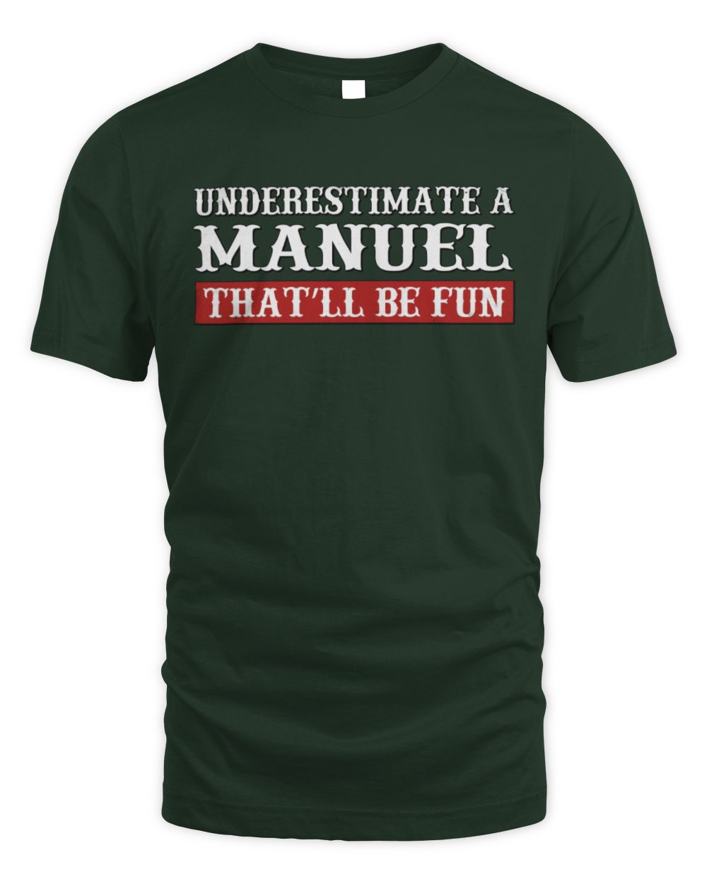 Underestimate Me That'll Be Fun Graphic T-Shirt MANUEL M1-69 / Unisex Standard T-Shirt / forest green