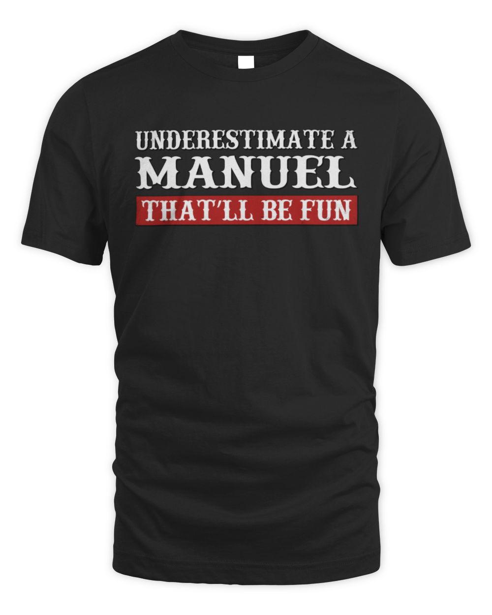 Underestimate Me That'll Be Fun Graphic T-Shirt MANUEL M1-69 / Unisex Standard T-Shirt / black