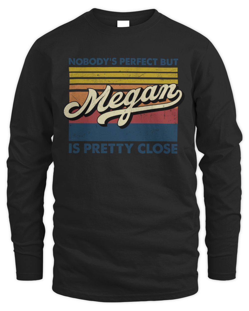 Nobody's Perfect But Your Name Is Pretty Close Retro Shirt MEGAN M1-65 / Men's Long Sleeved T-Shirt / black