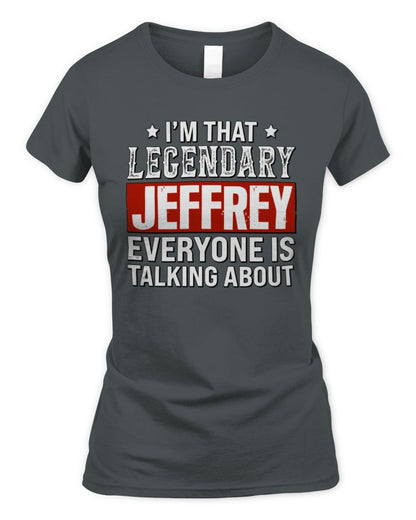 I'm That Legendary Name Everyone Is Talking About Funny Graphic T-Shirt JEFFREY M1-73 / Women's Standard T-Shirt / charcoal