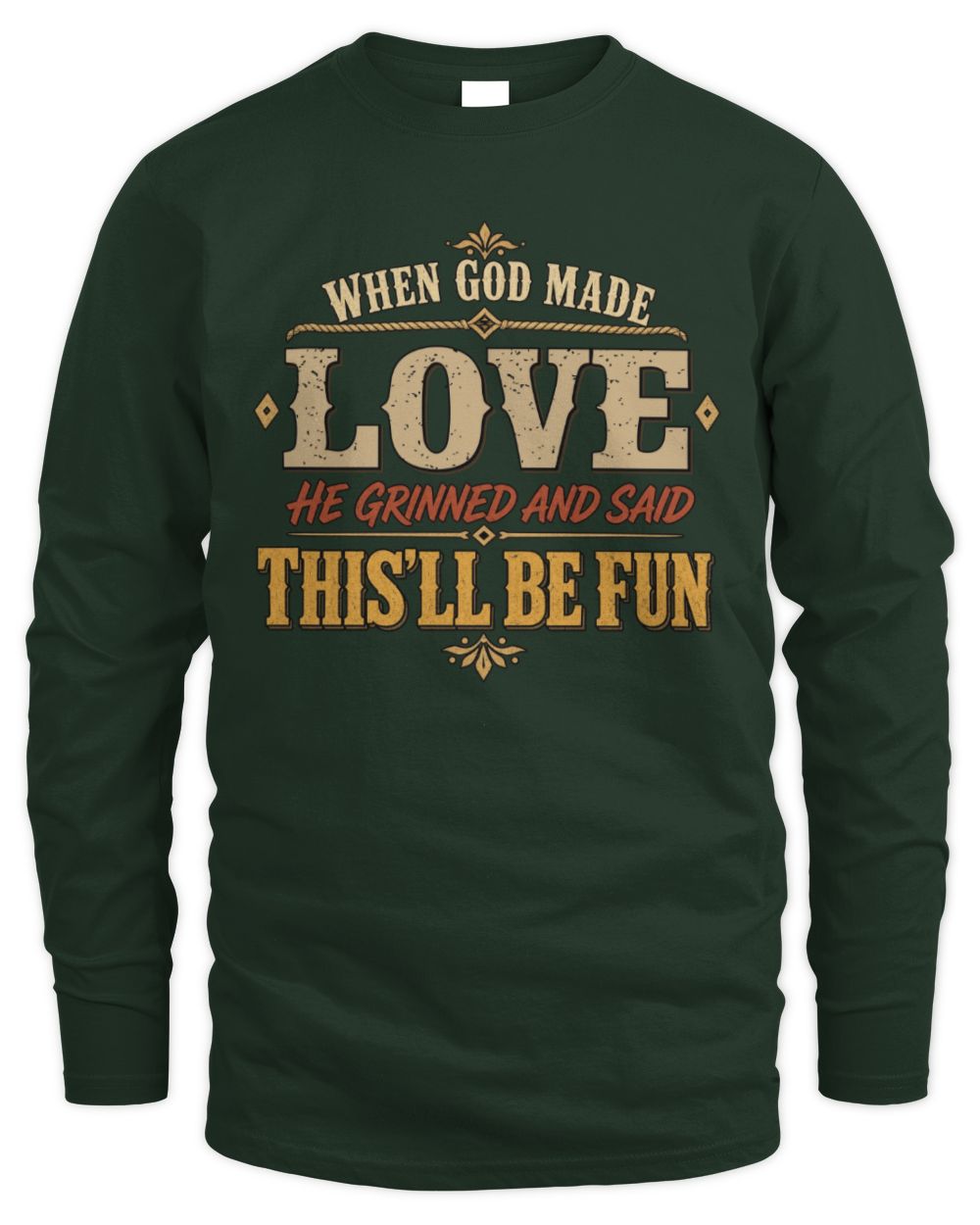 When God Made Your Name Funny Western T-Shirt LOVE M1-81 / Men's Long Sleeved T-Shirt / forest green