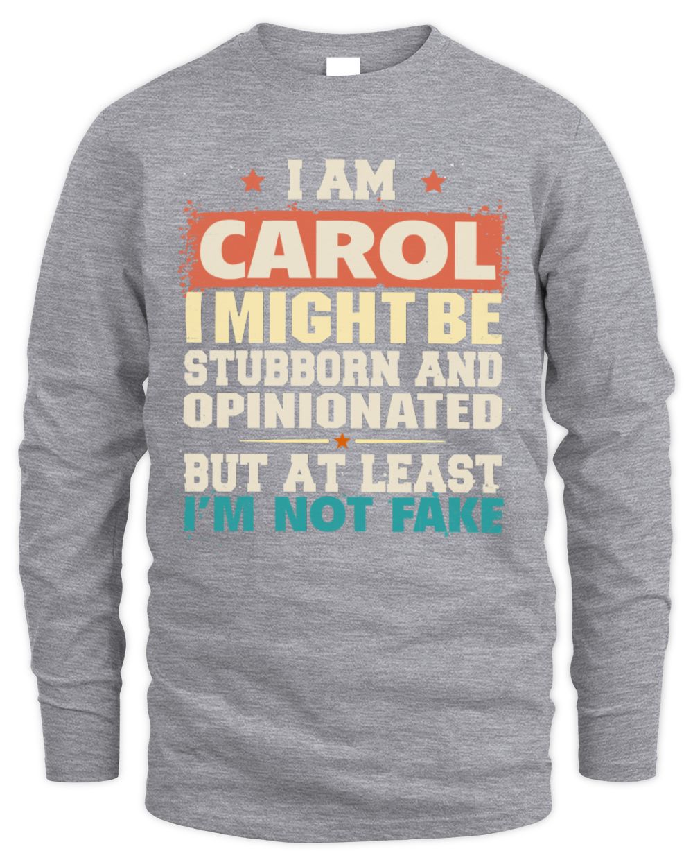 I Am Name I Might Be Stubborn and Opinionated Graphic T-Shirt CAROL M1-72 / Men's Long Sleeved T-Shirt / sport grey
