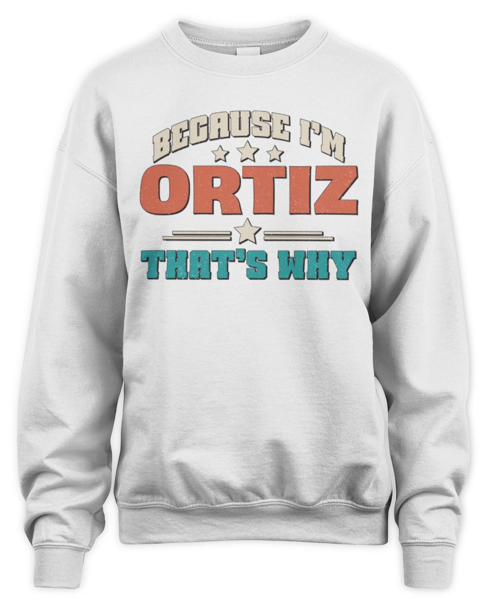 Because I'm Name That's Why Personalized Retro Shirt ORTIZ-49 / Unisex Sweatshirt / white