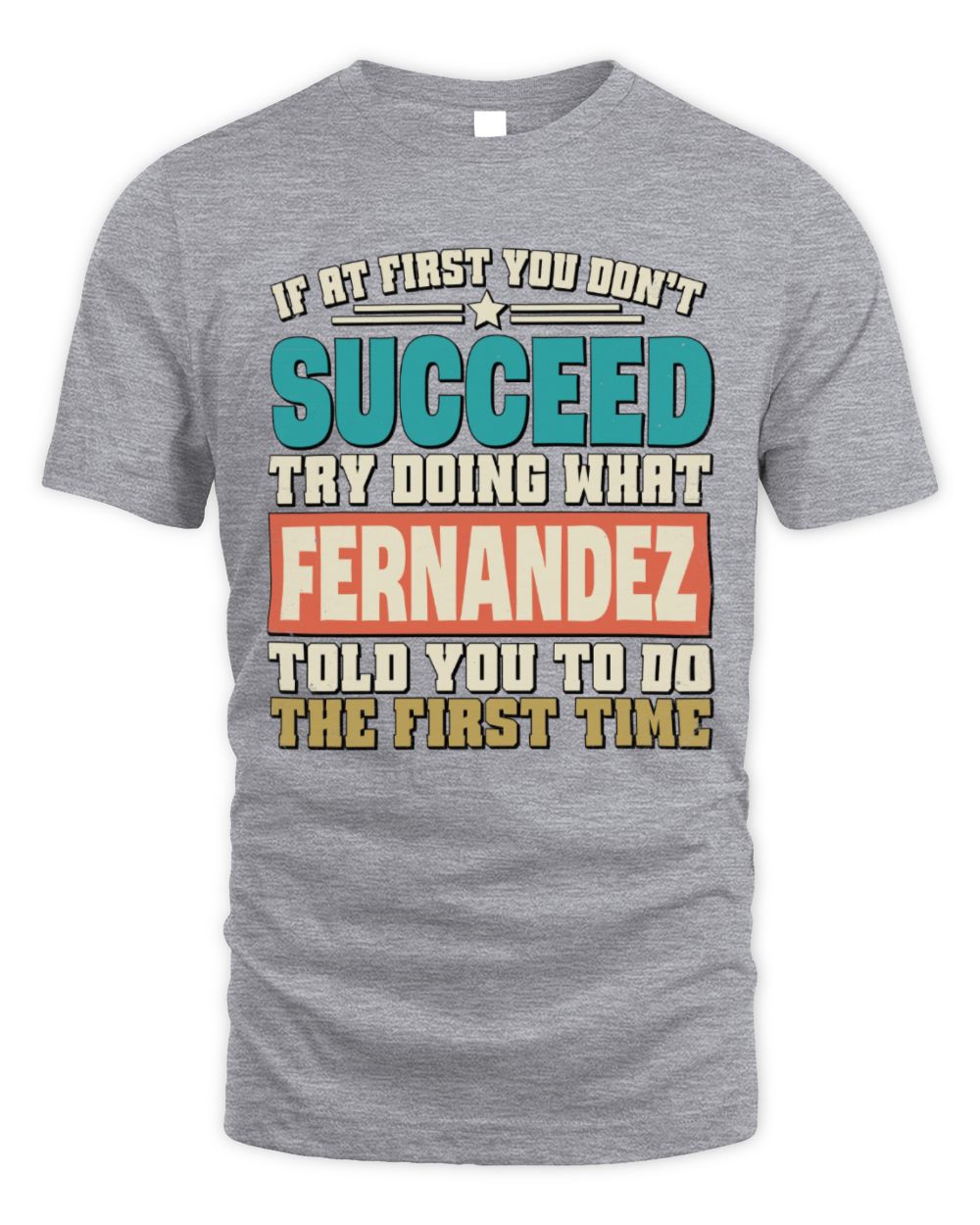 If at First You Don't Succeed Funny Vintage Shirt FERNANDEZ M1-53 / Unisex Standard T-Shirt / sport grey