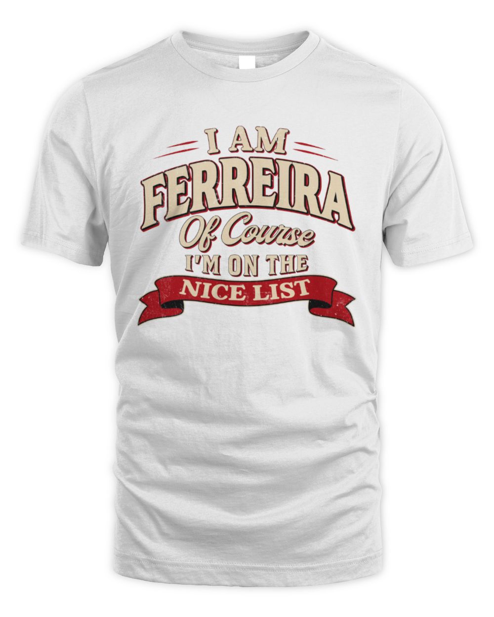 I'm Name Of Course I'm On The Nice List Funny Christmas Shirt FERREIRA M1-68 / Unisex Standard T-Shirt / white