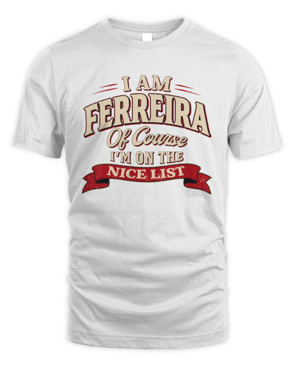 I'm Name Of Course I'm On The Nice List Funny Christmas Shirt FERREIRA M1-68 / Unisex Standard T-Shirt / white